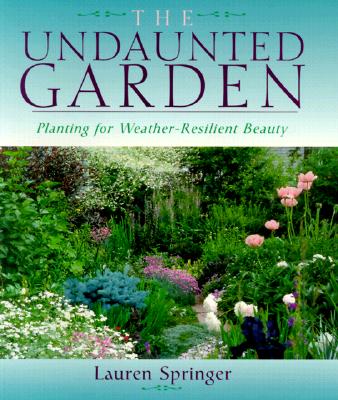 Undaunted Garden: Weather-Resilient Planting for Lasting Beauty Undaunted Garden: Weather-Resilient Planting for Lasting Beauty